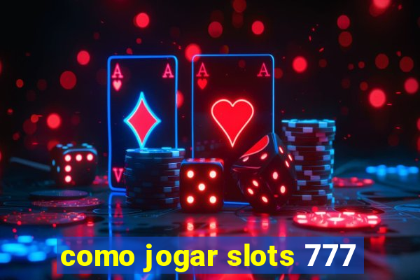 como jogar slots 777